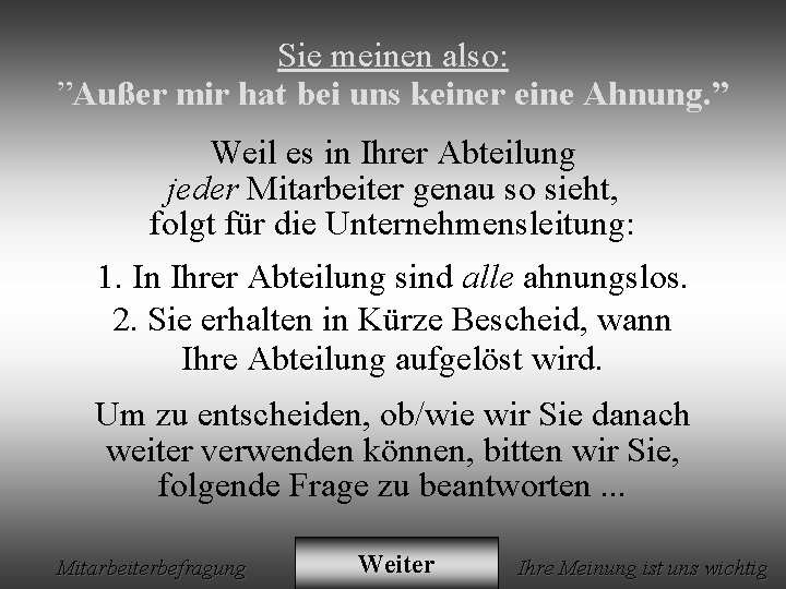 Sie meinen also: ”Außer mir hat bei uns keiner eine Ahnung. ” Weil es