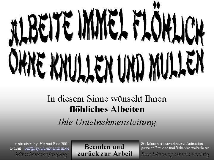 In diesem Sinne wünscht Ihnen flöhliches Albeiten Ihle Untelnehmensleitung Animation by Helmut Rez 2001