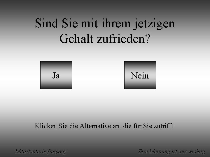 Sind Sie mit ihrem jetzigen Gehalt zufrieden? Ja Nein Klicken Sie die Alternative an,