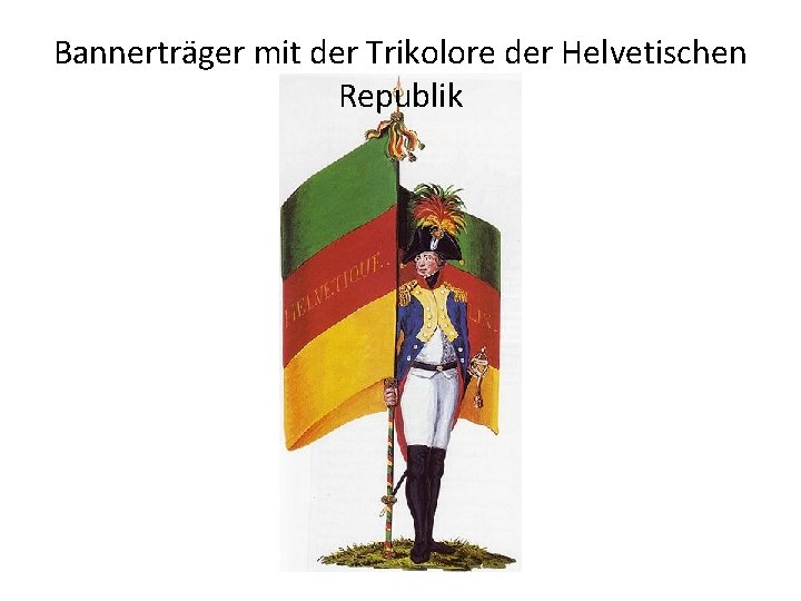 Bannerträger mit der Trikolore der Helvetischen Republik 