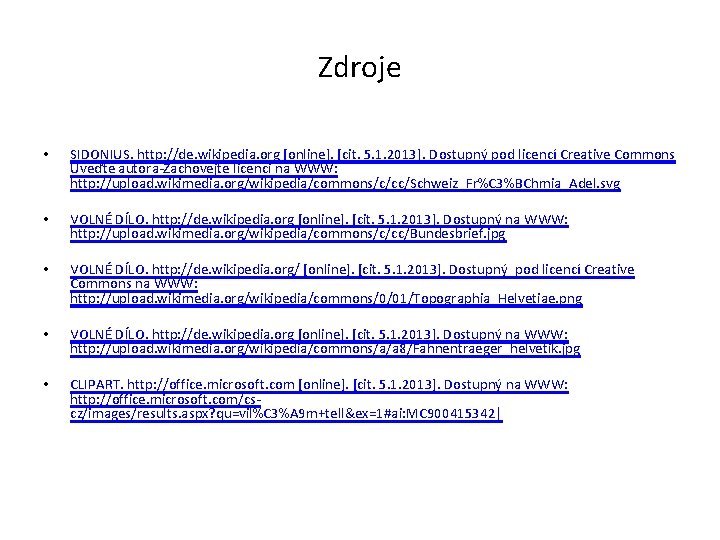 Zdroje • SIDONIUS. http: //de. wikipedia. org [online]. [cit. 5. 1. 2013]. Dostupný pod