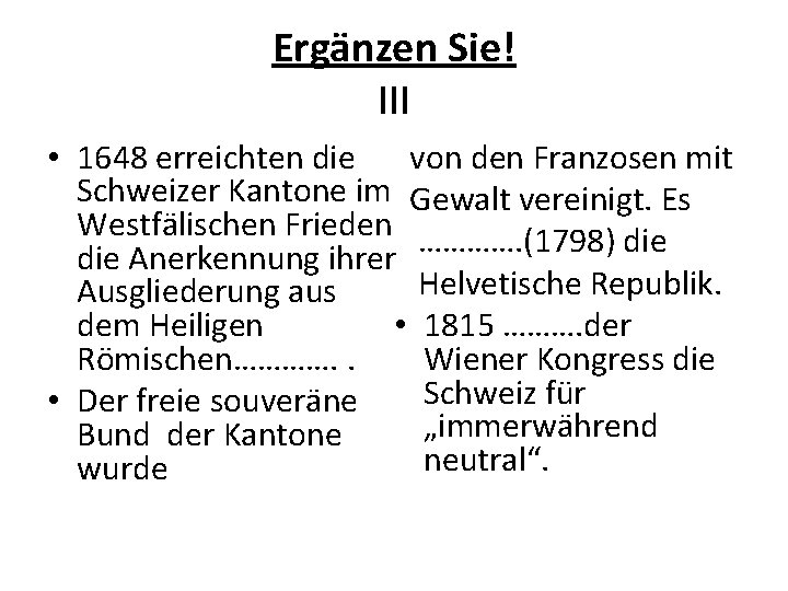 Ergänzen Sie! III • 1648 erreichten die von den Franzosen mit Schweizer Kantone im