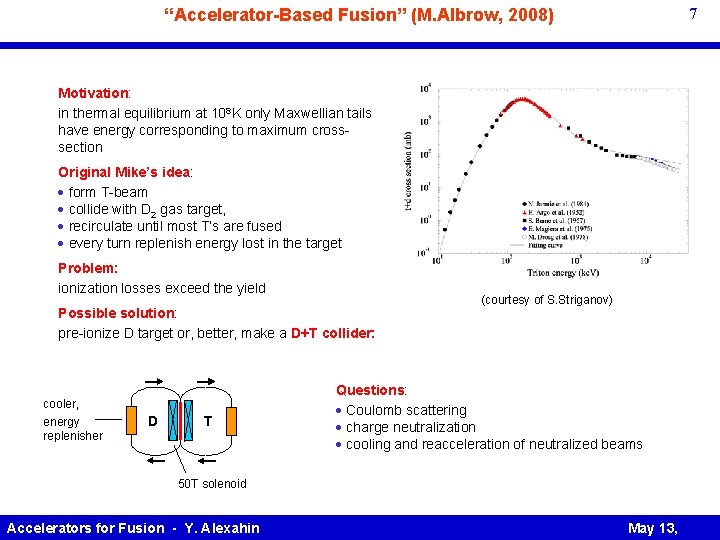 7 “Accelerator-Based Fusion” (M. Albrow, 2008) Motivation: in thermal equilibrium at 108 K only