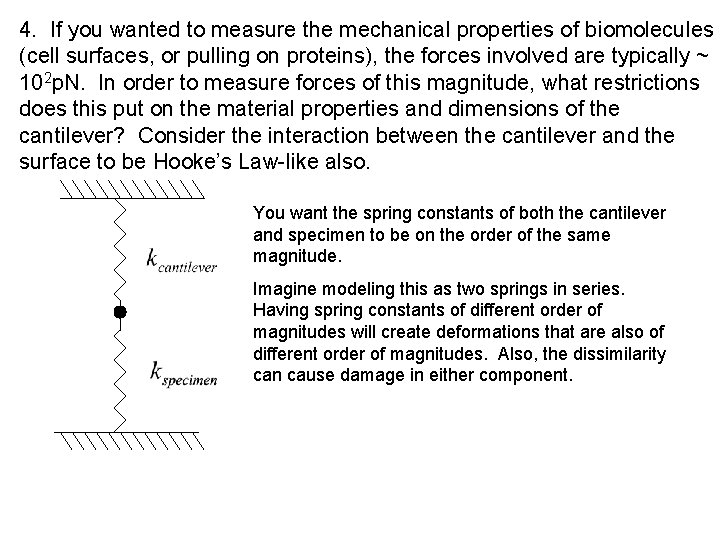 4. If you wanted to measure the mechanical properties of biomolecules (cell surfaces, or