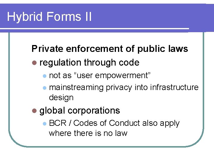 Hybrid Forms II Private enforcement of public laws l regulation through code not as