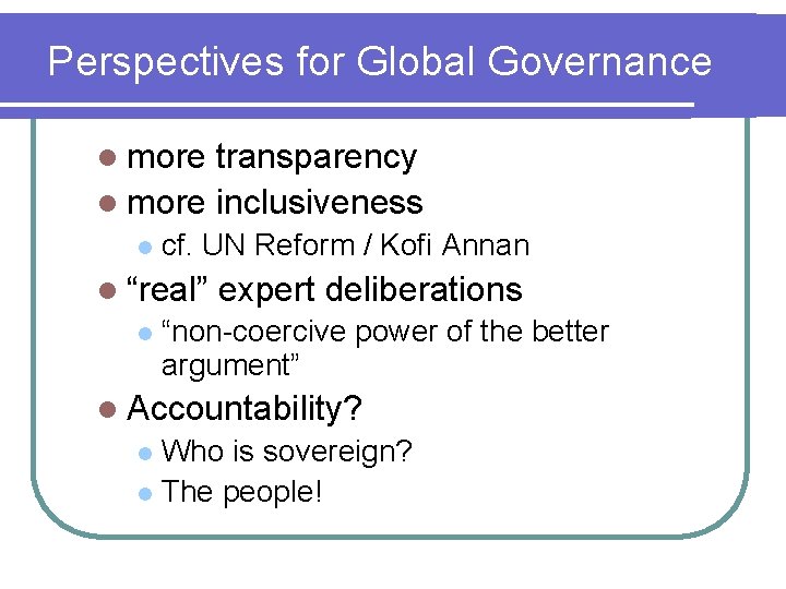 Perspectives for Global Governance l more transparency l more inclusiveness l cf. UN Reform