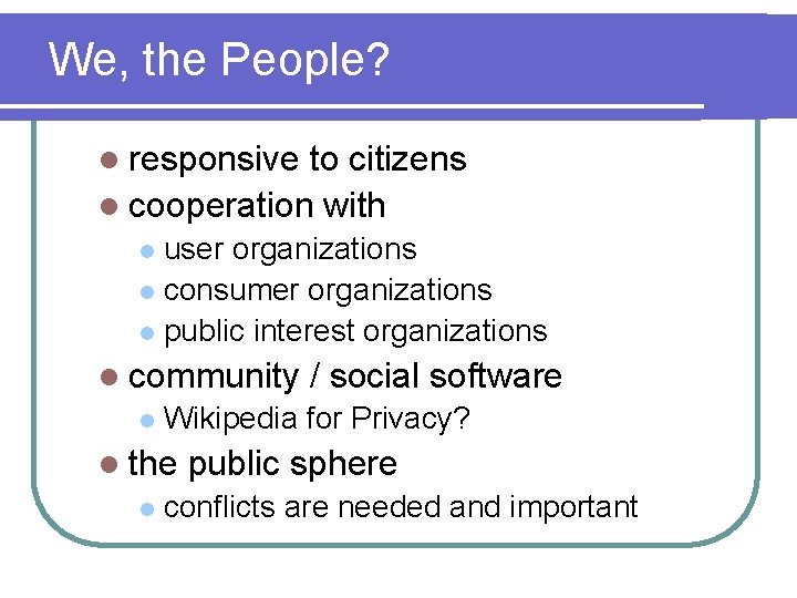 We, the People? l responsive to citizens l cooperation with user organizations l consumer