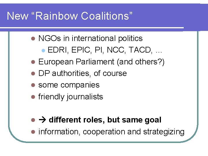 New “Rainbow Coalitions” l l l NGOs in international politics l EDRI, EPIC, PI,