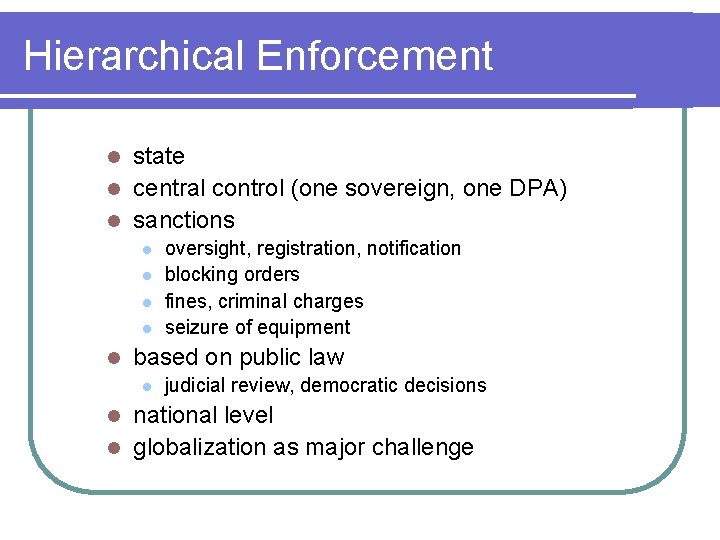 Hierarchical Enforcement state l central control (one sovereign, one DPA) l sanctions l l