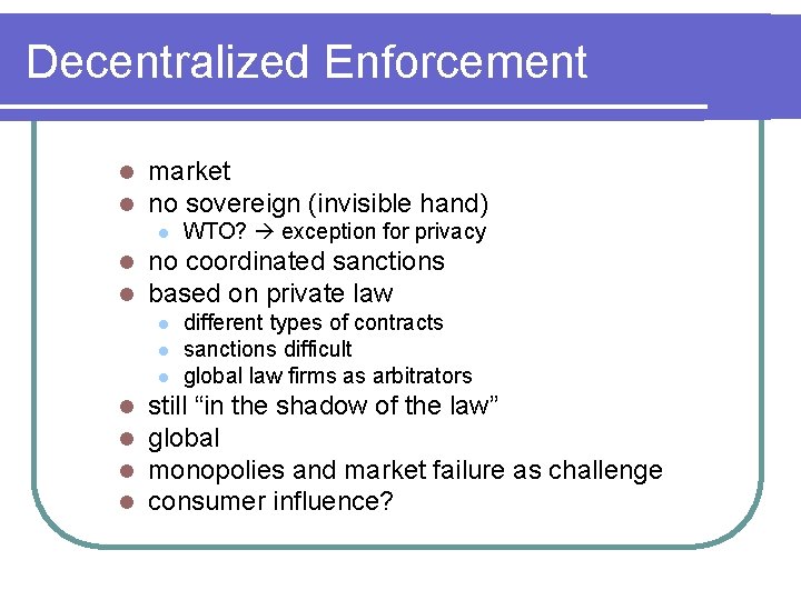 Decentralized Enforcement l l market no sovereign (invisible hand) l l l no coordinated