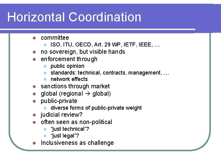 Horizontal Coordination l committee l l l no sovereign, but visible hands enforcement through