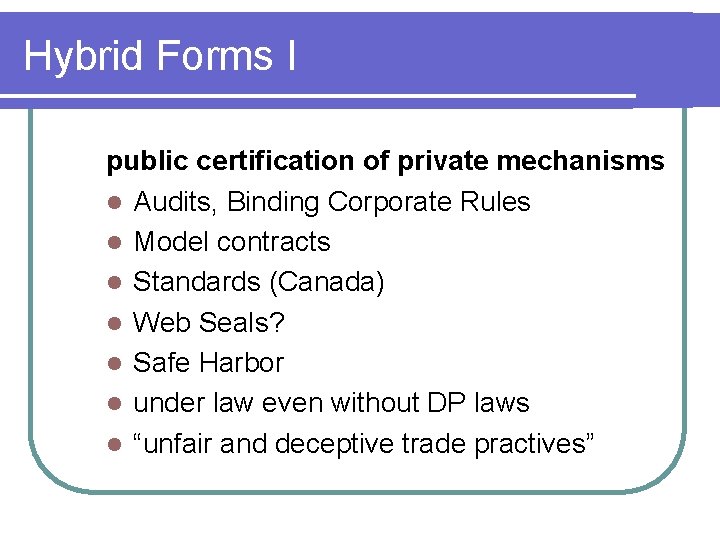 Hybrid Forms I public certification of private mechanisms l Audits, Binding Corporate Rules l