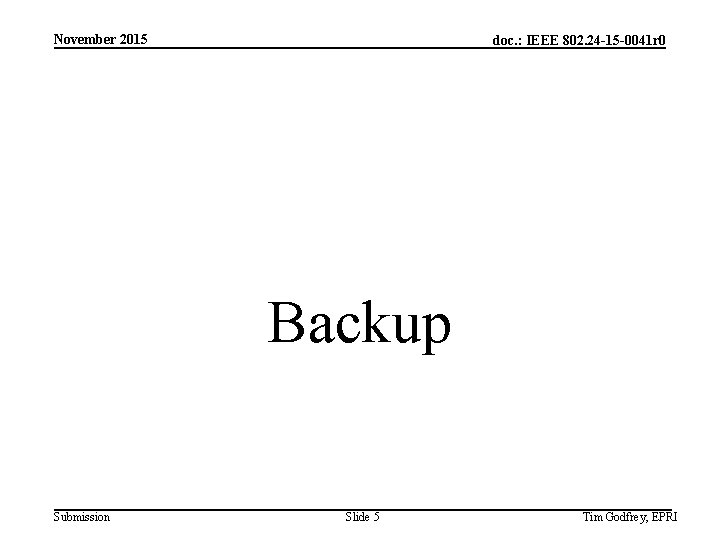 November 2015 doc. : IEEE 802. 24 -15 -0041 r 0 Backup Submission Slide