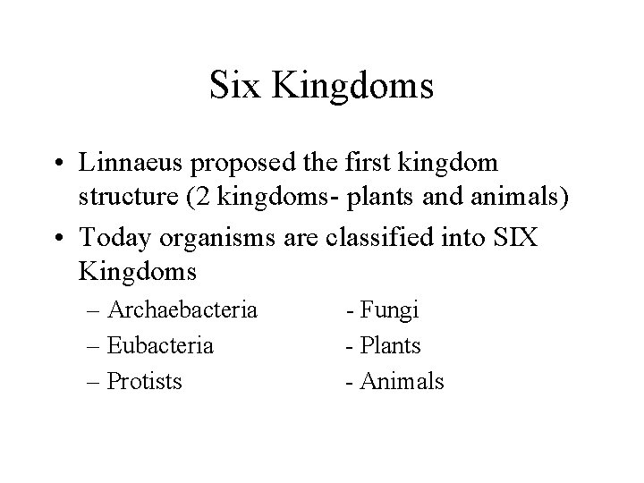Six Kingdoms • Linnaeus proposed the first kingdom structure (2 kingdoms- plants and animals)