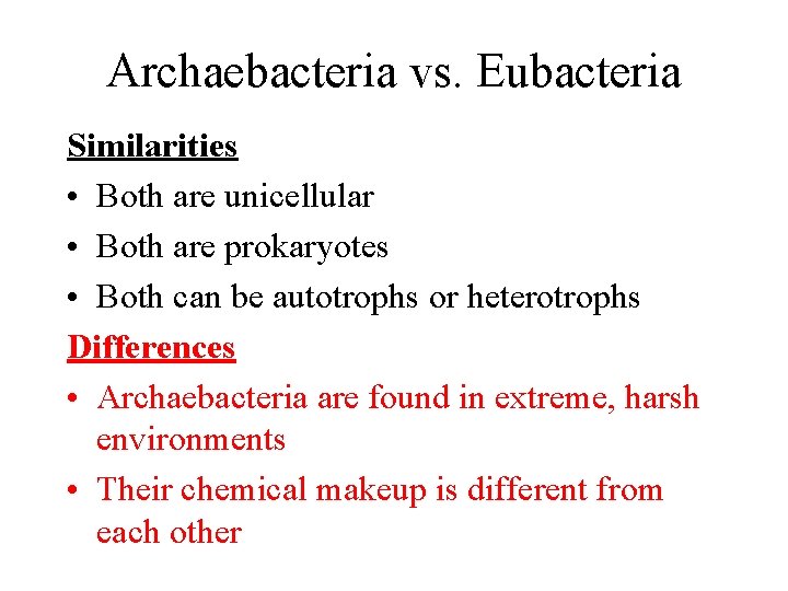 Archaebacteria vs. Eubacteria Similarities • Both are unicellular • Both are prokaryotes • Both