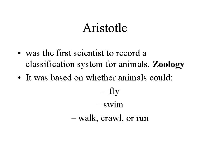 Aristotle • was the first scientist to record a classification system for animals. Zoology