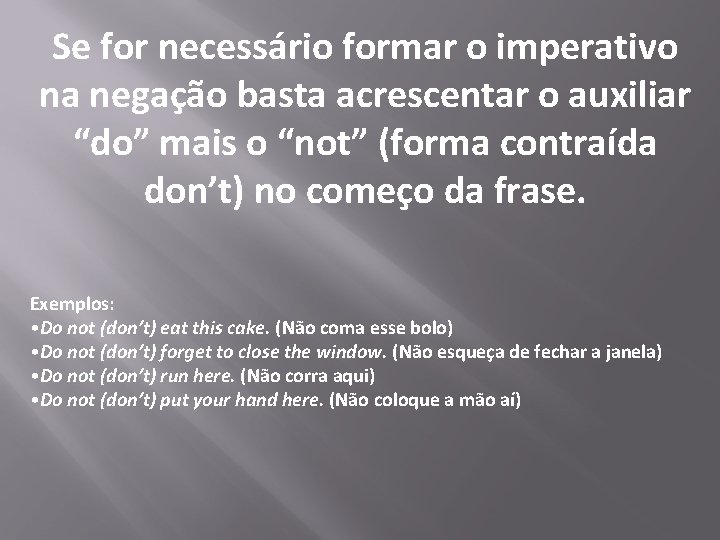 Se for necessário formar o imperativo na negação basta acrescentar o auxiliar “do” mais