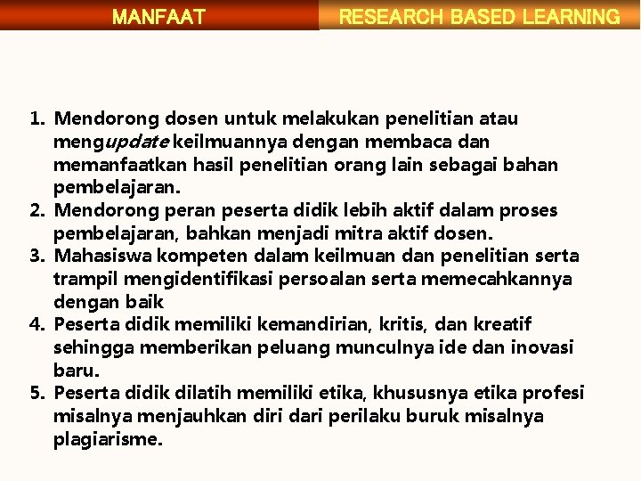 MANFAAT RESEARCH BASED LEARNING 1. Mendorong dosen untuk melakukan penelitian atau mengupdate keilmuannya dengan