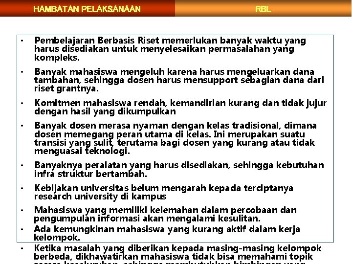 HAMBATAN PELAKSANAAN RBL • Pembelajaran Berbasis Riset memerlukan banyak waktu yang harus disediakan untuk