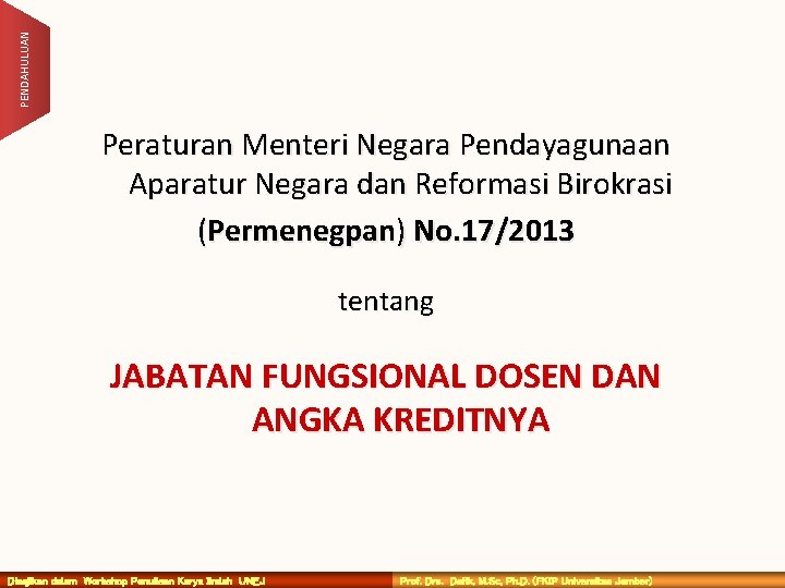 PENDAHULUAN Peraturan Menteri Negara Pendayagunaan Aparatur Negara dan Reformasi Birokrasi (Permenegpan) No. 17/2013 tentang