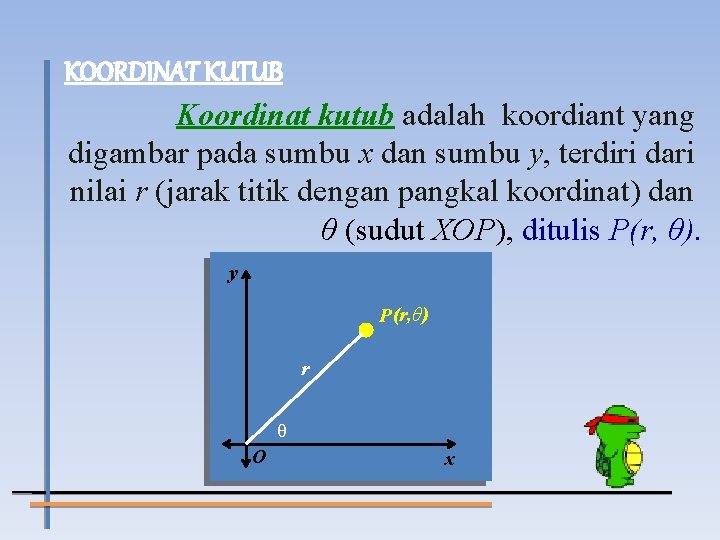 KOORDINAT KUTUB Koordinat kutub adalah koordiant yang digambar pada sumbu x dan sumbu y,