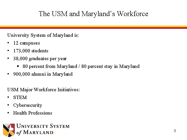 The USM and Maryland’s Workforce University System of Maryland is: • 12 campuses •