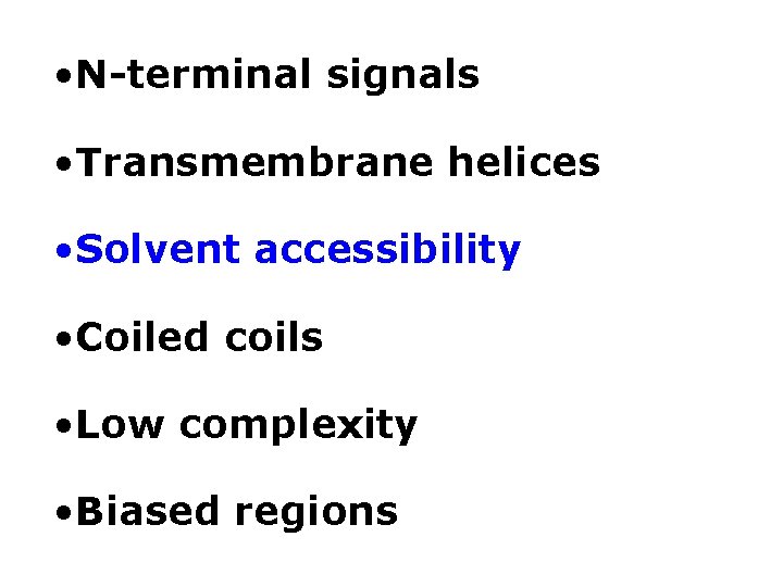  • N-terminal signals • Transmembrane helices • Solvent accessibility • Coiled coils •