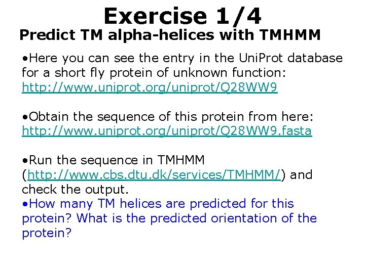 Exercise 1/4 Predict TM alpha-helices with TMHMM • Here you can see the entry