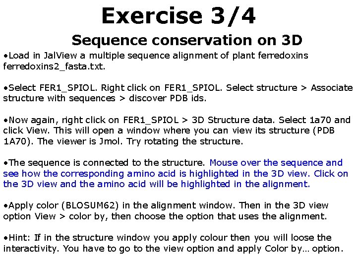 Exercise 3/4 Sequence conservation on 3 D • Load in Jal. View a multiple