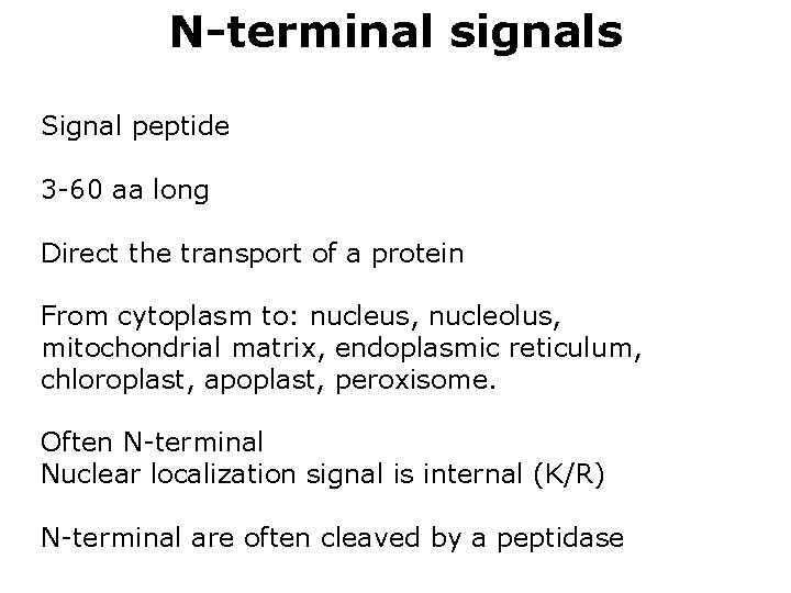 N-terminal signals Signal peptide 3 -60 aa long Direct the transport of a protein