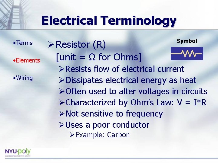 Electrical Terminology • Terms • Elements • Wiring Ø Resistor (R) [unit = Ω