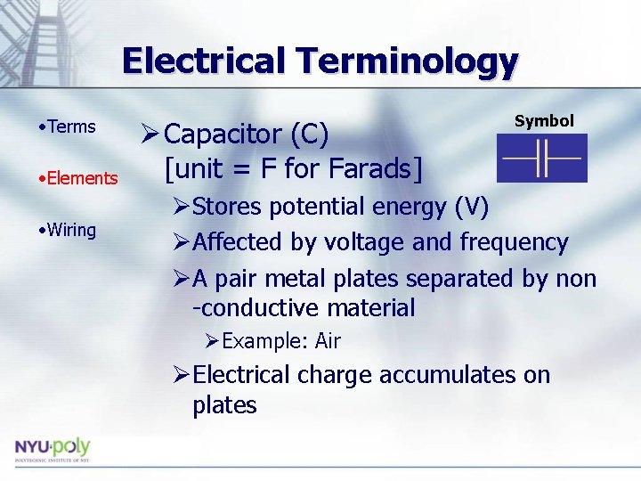 Electrical Terminology • Terms • Elements • Wiring Ø Capacitor (C) [unit = F