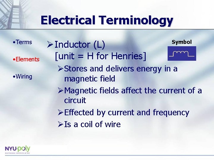 Electrical Terminology • Terms • Elements • Wiring Ø Inductor (L) [unit = H