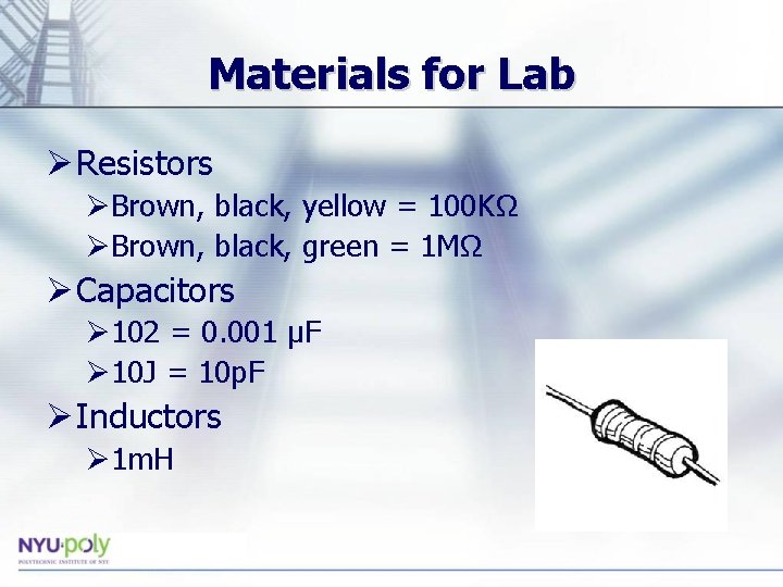 Materials for Lab Ø Resistors ØBrown, black, yellow = 100 KΩ ØBrown, black, green