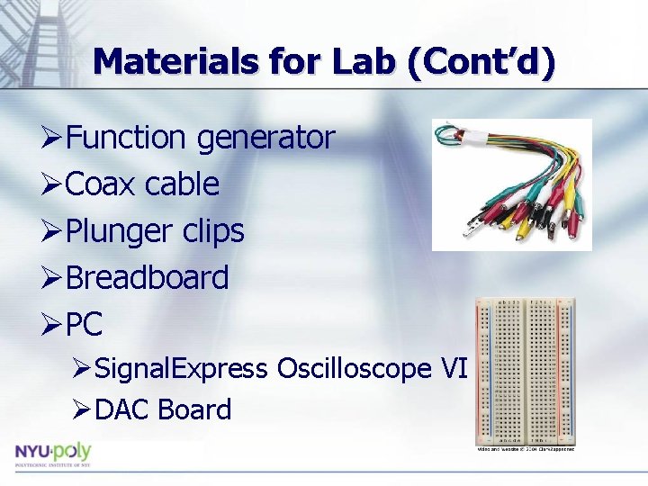 Materials for Lab (Cont’d) ØFunction generator ØCoax cable ØPlunger clips ØBreadboard ØPC ØSignal. Express