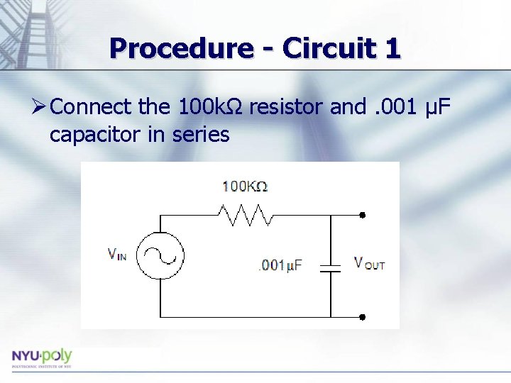 Procedure - Circuit 1 Ø Connect the 100 kΩ resistor and. 001 µF capacitor