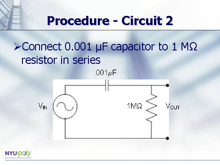 Procedure - Circuit 2 ØConnect 0. 001 µF capacitor to 1 MΩ resistor in