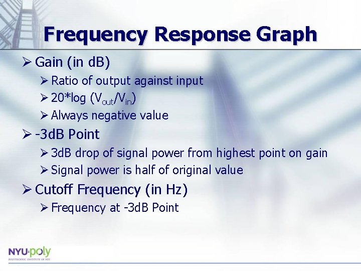 Frequency Response Graph Ø Gain (in d. B) Ø Ratio of output against input