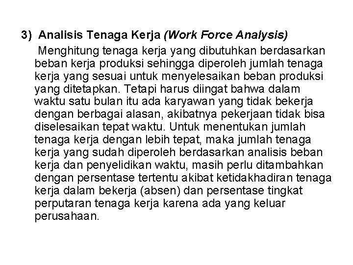 3) Analisis Tenaga Kerja (Work Force Analysis) Menghitung tenaga kerja yang dibutuhkan berdasarkan beban