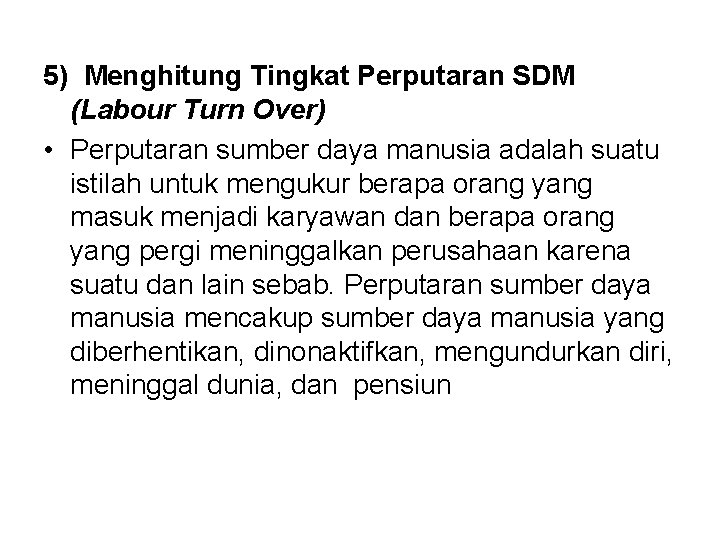 5) Menghitung Tingkat Perputaran SDM (Labour Turn Over) • Perputaran sumber daya manusia adalah
