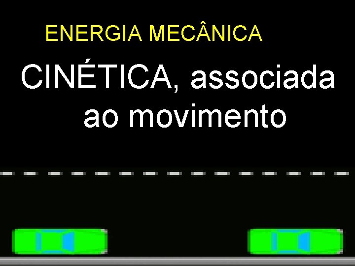 ENERGIA MEC NICA CINÉTICA, associada ao movimento 