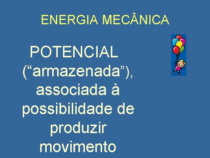 ENERGIA MEC NICA POTENCIAL (“armazenada”), associada à possibilidade de produzir movimento 