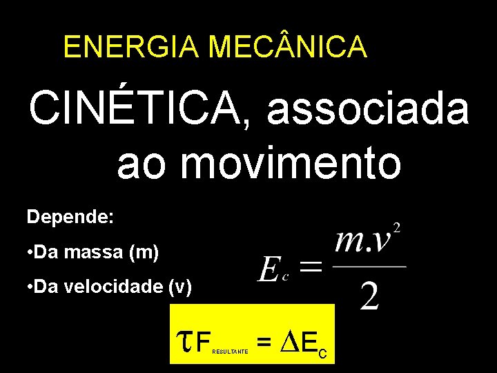 ENERGIA MEC NICA CINÉTICA, associada ao movimento Depende: • Da massa (m) • Da