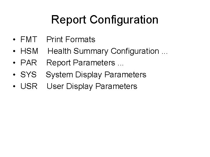Report Configuration • • • FMT HSM PAR SYS USR Print Formats Health Summary