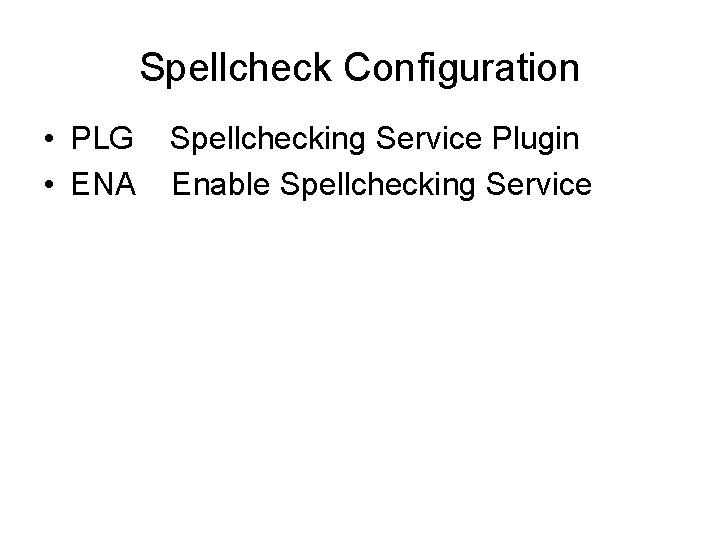 Spellcheck Configuration • PLG • ENA Spellchecking Service Plugin Enable Spellchecking Service 
