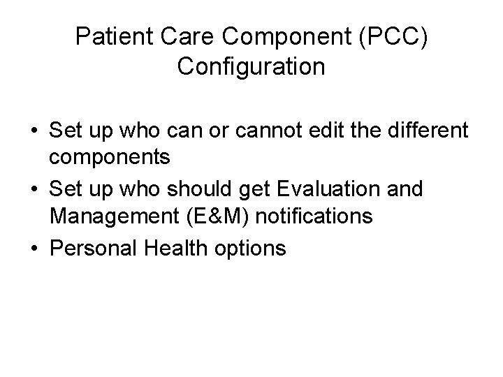 Patient Care Component (PCC) Configuration • Set up who can or cannot edit the