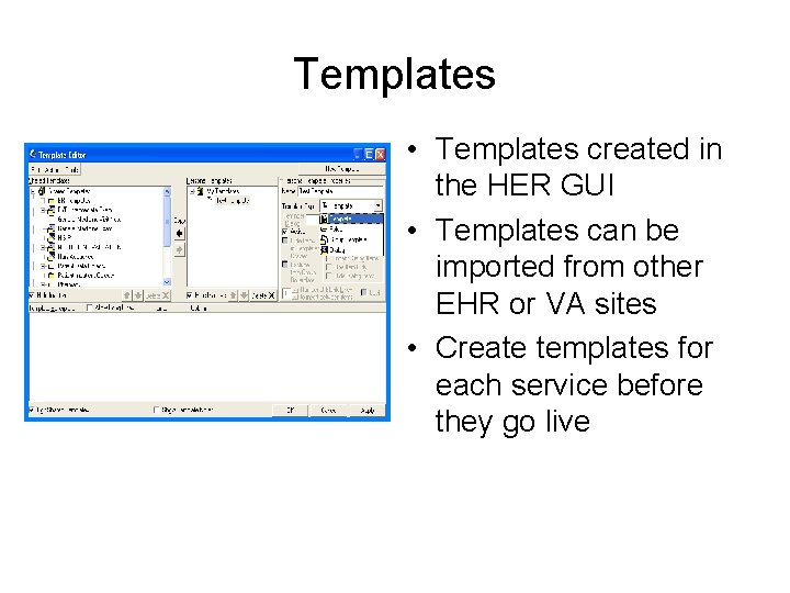 Templates • Templates created in the HER GUI • Templates can be imported from