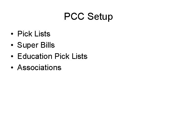 PCC Setup • • Pick Lists Super Bills Education Pick Lists Associations 