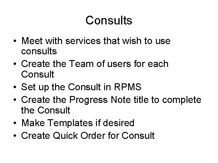 Consults • Meet with services that wish to use consults • Create the Team