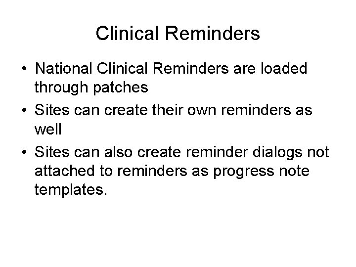 Clinical Reminders • National Clinical Reminders are loaded through patches • Sites can create
